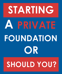 How To Start A Private Foundation and Its Benefits