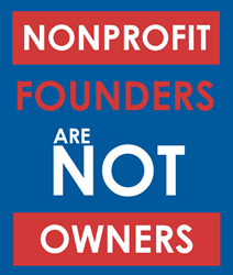 Founders Aren’t Owners: Why Your Nonprofit Isn’t Yours